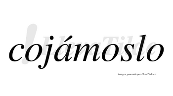 Cojámoslo  lleva tilde con vocal tónica en la «a»