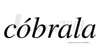 Cóbrala  lleva tilde con vocal tónica en la «o»