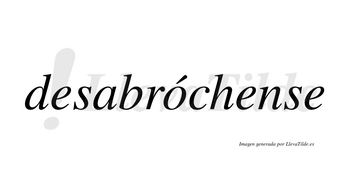 Desabróchense  lleva tilde con vocal tónica en la «o»