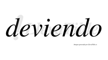 Deviendo  no lleva tilde con vocal tónica en la segunda «e»