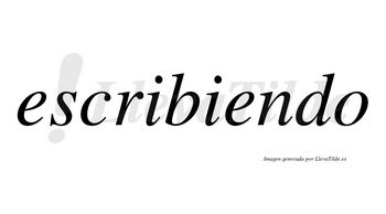 Escribiendo  no lleva tilde con vocal tónica en la segunda «e»