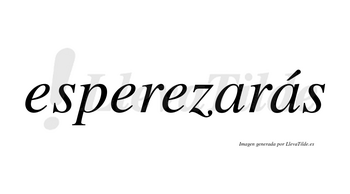 Esperezarás  lleva tilde con vocal tónica en la segunda «a»