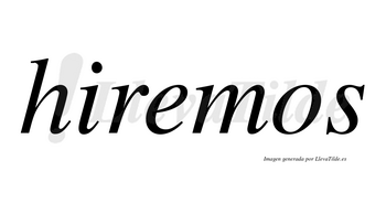 Hiremos no lleva tilde con vocal tónica en la «e»