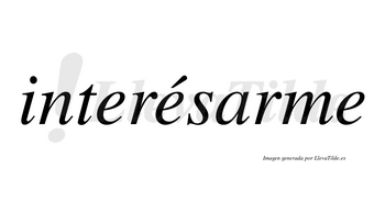 Interésarme  lleva tilde con vocal tónica en la segunda «e»