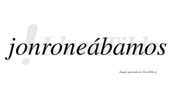 Jonroneábamos  lleva tilde con vocal tónica en la primera «a»