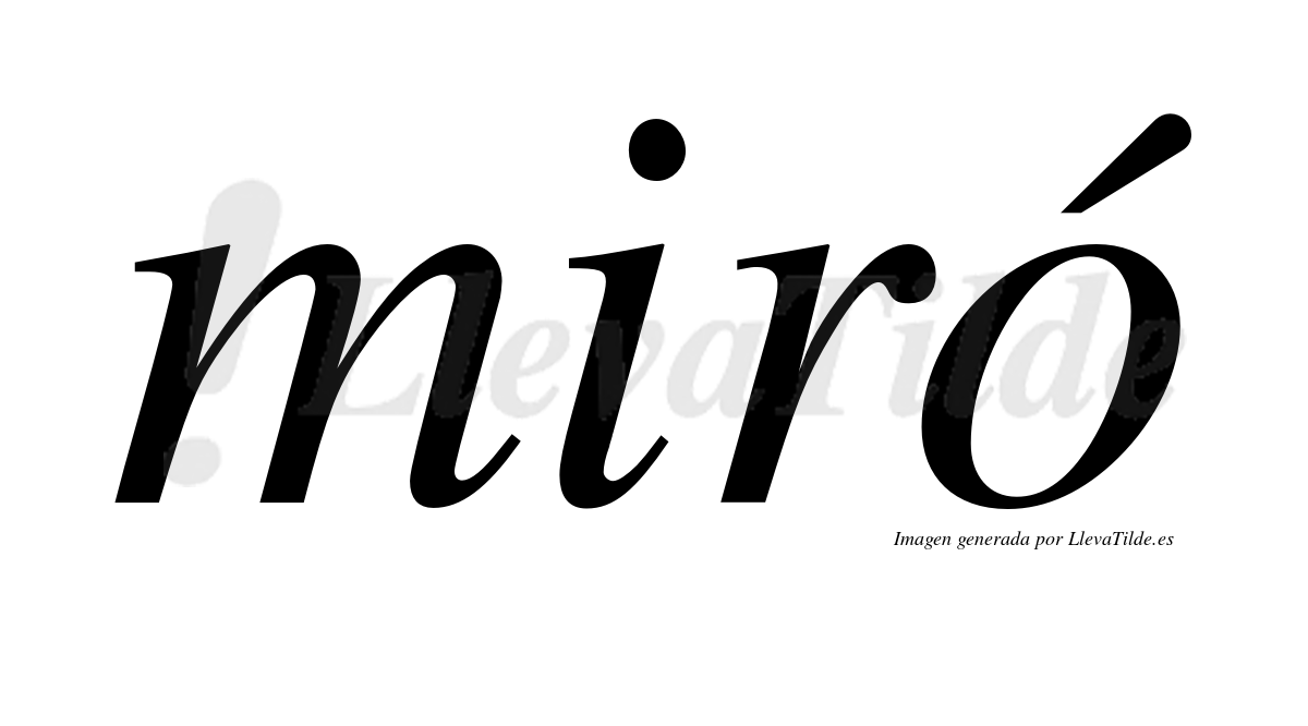 Miró  lleva tilde con vocal tónica en la "o"