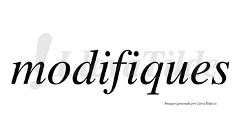 Modifiques  no lleva tilde con vocal tónica en la segunda «i»