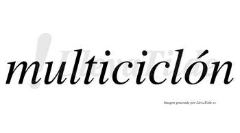 Multiciclón  lleva tilde con vocal tónica en la «o»