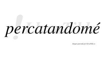 Percatandomé  lleva tilde con vocal tónica en la segunda «e»