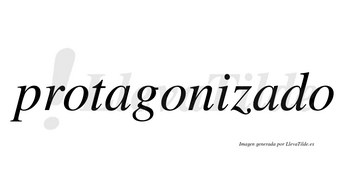 Protagonizado no lleva tilde con vocal tónica en la segunda «a»
