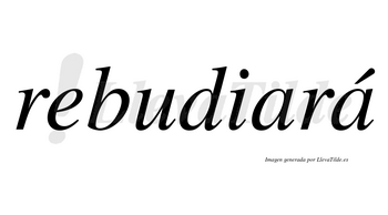 Rebudiará  lleva tilde con vocal tónica en la segunda «a»