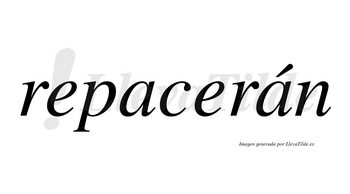 Repacerán  lleva tilde con vocal tónica en la segunda «a»