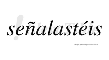 Señalastéis lleva tilde con vocal tónica en la segunda «e»