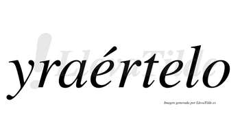 Yraértelo  lleva tilde con vocal tónica en la primera «e»