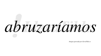 Abruzaríamos  lleva tilde con vocal tónica en la «i»