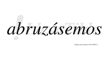 Abruzásemos  lleva tilde con vocal tónica en la segunda «a»