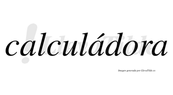 Calculádora  lleva tilde con vocal tónica en la segunda «a»