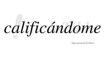 Calificándome lleva tilde con vocal tónica en la segunda «a»