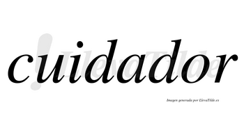 Cuidador  no lleva tilde con vocal tónica en la «o»