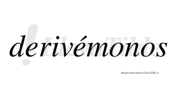 Derivémonos  lleva tilde con vocal tónica en la segunda «e»