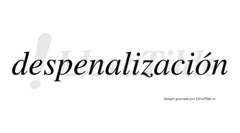 Despenalización  lleva tilde con vocal tónica en la «o»