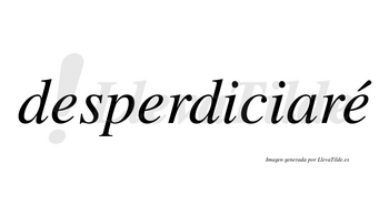 Desperdiciaré  lleva tilde con vocal tónica en la tercera «e»