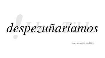 Despezuñaríamos  lleva tilde con vocal tónica en la «i»