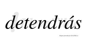 Detendrás  lleva tilde con vocal tónica en la «a»