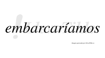 Embarcaríamos  lleva tilde con vocal tónica en la «i»