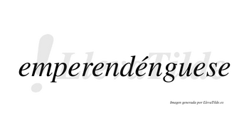 Emperendénguese  lleva tilde con vocal tónica en la cuarta «e»