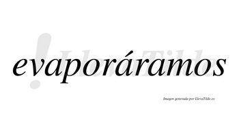 Evaporáramos  lleva tilde con vocal tónica en la segunda «a»