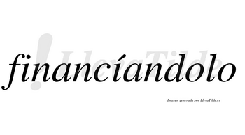 Financíandolo lleva tilde con vocal tónica en la segunda «i»