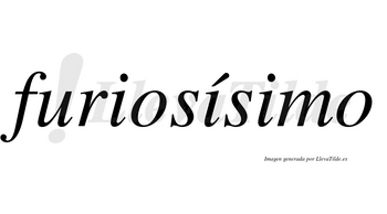 Furiosísimo  lleva tilde con vocal tónica en la segunda «i»