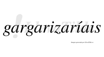 Gargarizaríais  lleva tilde con vocal tónica en la segunda «i»