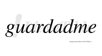 Guardadme no lleva tilde con vocal tónica en la segunda «a»
