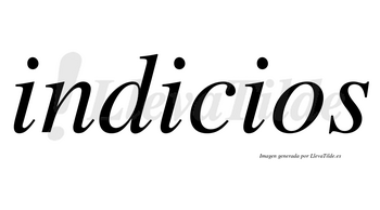 Indicios  no lleva tilde con vocal tónica en la segunda «i»