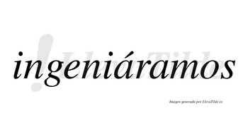 Ingeniáramos  lleva tilde con vocal tónica en la primera «a»