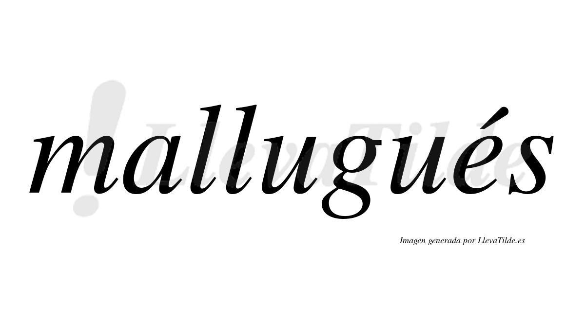 Mallugués  lleva tilde con vocal tónica en la "e"