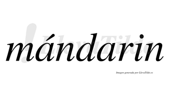Mándarin  lleva tilde con vocal tónica en la primera «a»