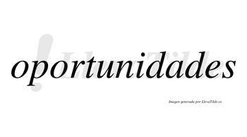 Oportunidades  no lleva tilde con vocal tónica en la «a»