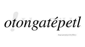 Otongatépetl lleva tilde con vocal tónica en la primera «e»