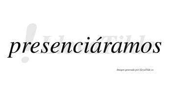 Presenciáramos  lleva tilde con vocal tónica en la primera «a»