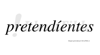 Pretendíentes lleva tilde con vocal tónica en la «i»
