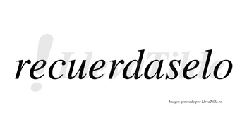 Recuerdaselo no lleva tilde con vocal tónica en la tercera «e»