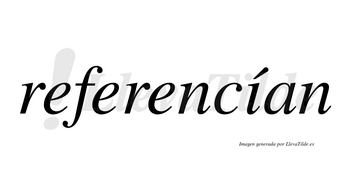 Referencían lleva tilde con vocal tónica en la «i»