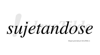 Sujetandose  no lleva tilde con vocal tónica en la «o»