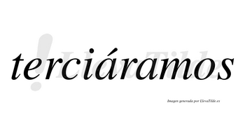 Terciáramos  lleva tilde con vocal tónica en la primera «a»