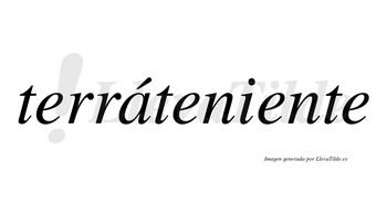 Terráteniente lleva tilde con vocal tónica en la «a»