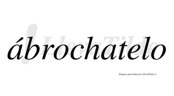 Ábrochatelo  lleva tilde con vocal tónica en la primera «a»