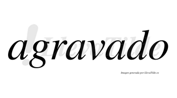 Agravado no lleva tilde con vocal tónica en la tercera «a»